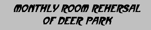 Monthly Room Rehersals of Deer Park